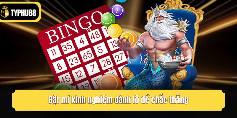 Bật mí kinh nghiệm đánh lô đề chắc thắng