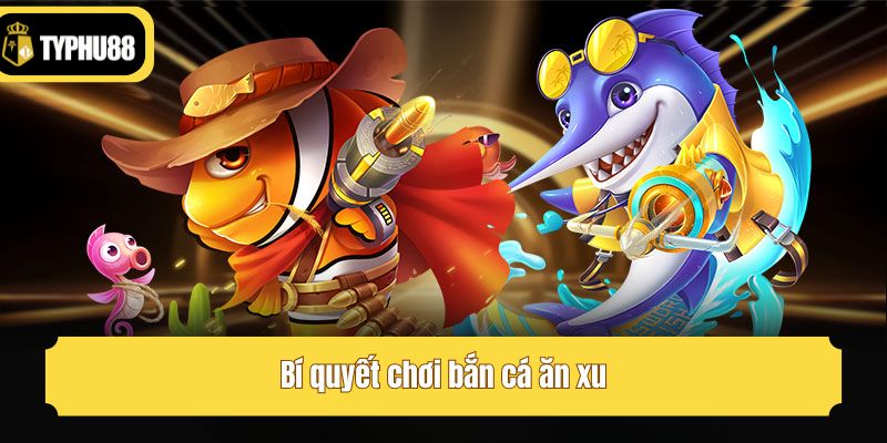 Bí quyết chơi bắn cá ăn xu