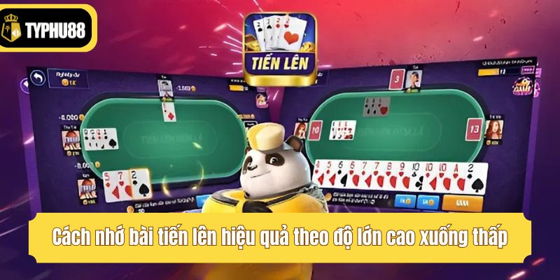 Cách nhớ bài tiến lên hiệu quả theo độ lớn cao xuống thấp