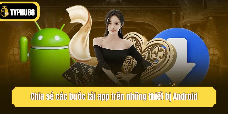 Chia sẻ các bước tải app trên những thiết bị Android