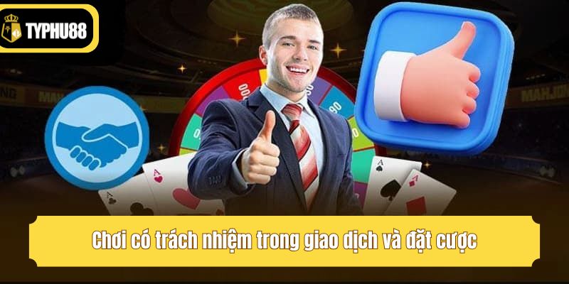 Chơi có trách nhiệm trong giao dịch và đặt cược