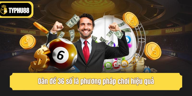 Dàn đề 36 số là phương pháp chơi hiệu quả