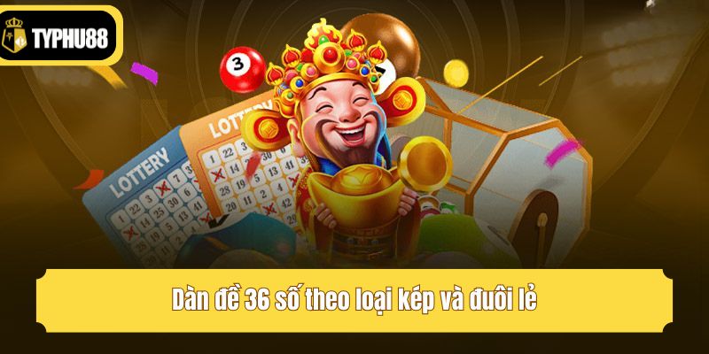Dàn đề 36 số theo loại kép và đuôi lẻ