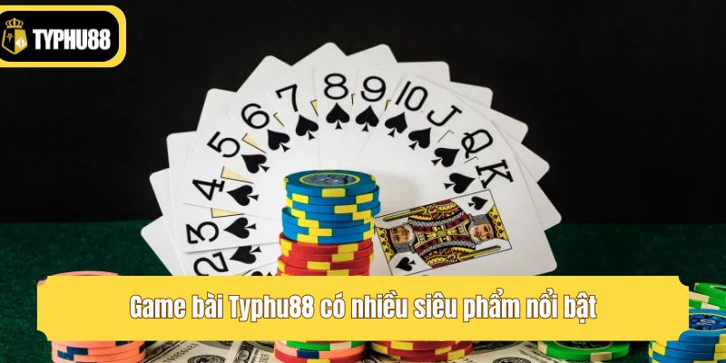Game bài Typhu88 có nhiều siêu phẩm nổi bật