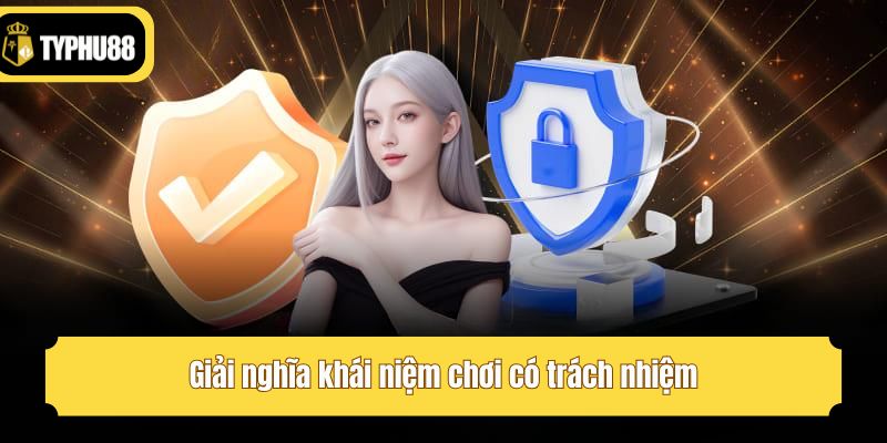 Giải nghĩa khái niệm chơi có trách nhiệm