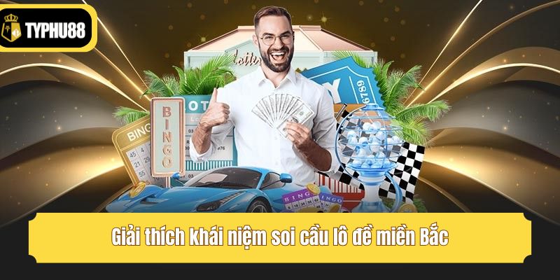 Giải thích khái niệm soi cầu lô đề miền Bắc