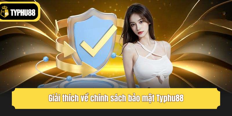 Giải thích về chính sách bảo mật Typhu88