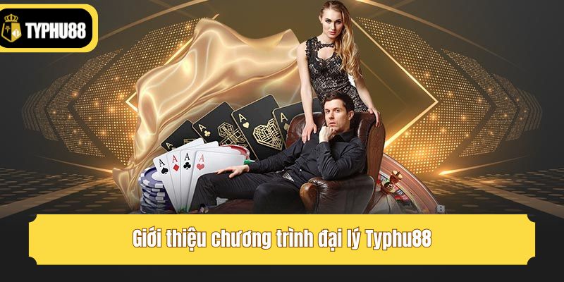 Giới thiệu chương trình đại lý Typhu88