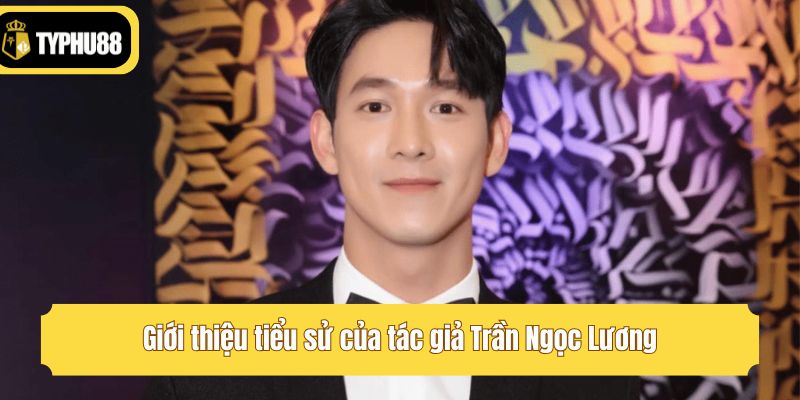 Giới thiệu tiểu sử của tác giả Trần Ngọc Lương