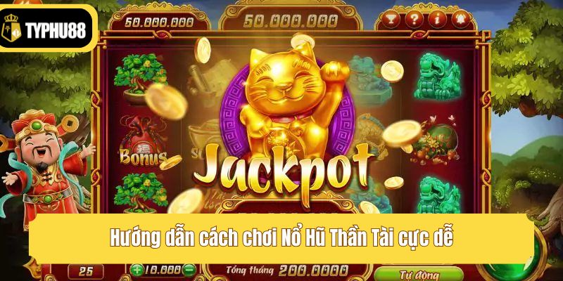 Hướng dẫn cách chơi Nổ Hũ Thần Tài cực dễ