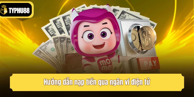 Hướng dẫn nạp tiền qua ngân ví điện tử