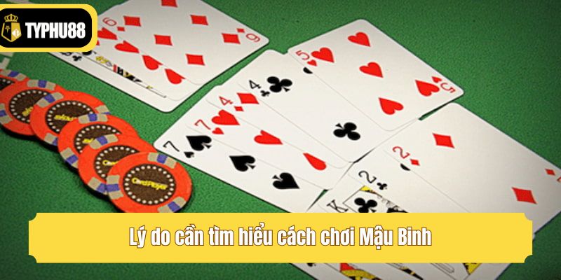 Lý do cần tìm hiểu cách chơi Mậu Binh