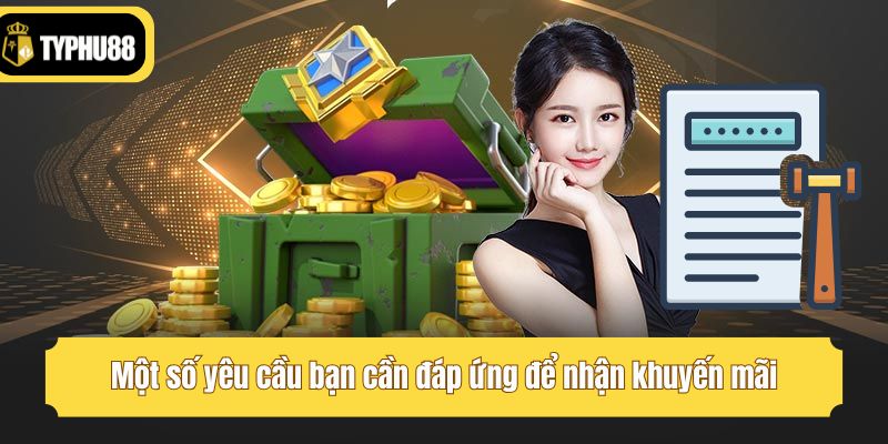 Một số yêu cầu bạn cần đáp ứng để nhận khuyến mãi