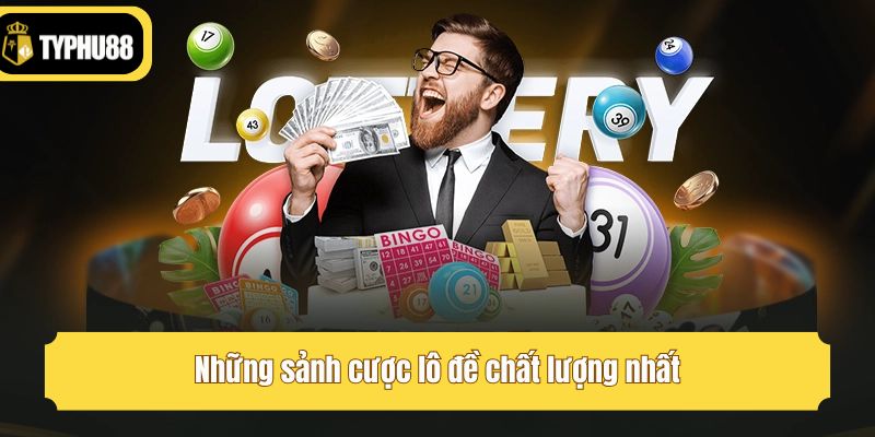 Những sảnh cược lô đề chất lượng nhất