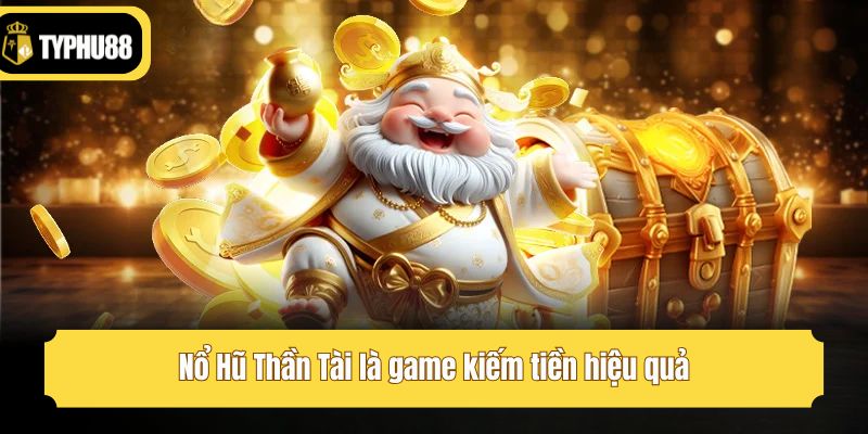 Nổ Hũ Thần Tài là game kiếm tiền hiệu quả