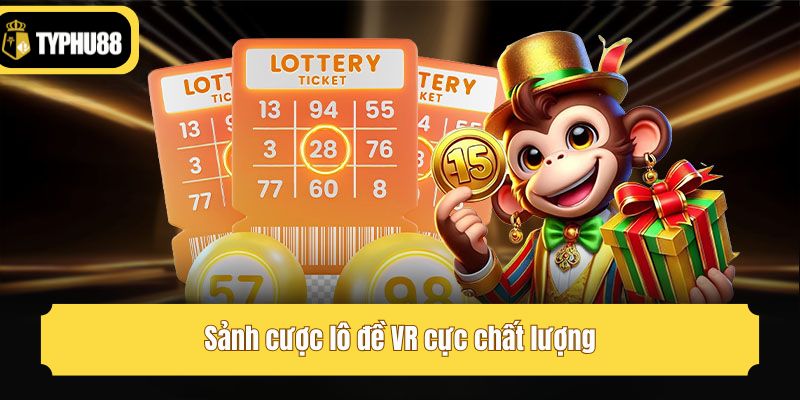 Sảnh cược lô đề VR cực chất lượng