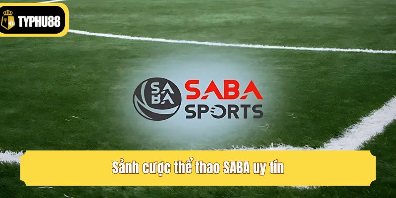 Sảnh cược thể thao SABA uy tín