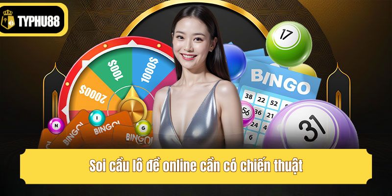 Soi cầu lô đề online cần có chiến thuật