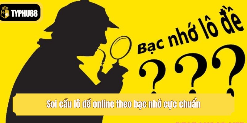 Soi cầu lô đề online theo bạc nhớ cực chuẩn