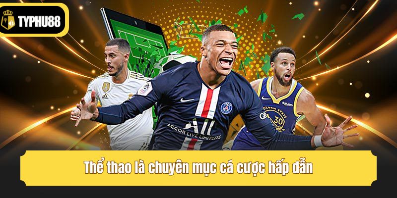 Thể thao là chuyên mục cá cược hấp dẫn