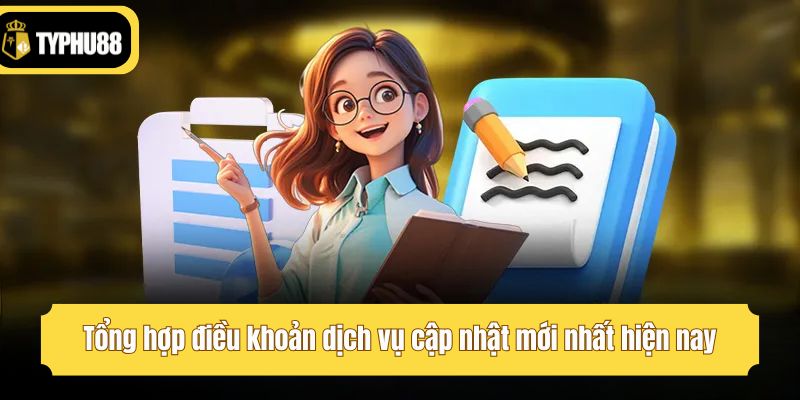 Tổng hợp điều khoản dịch vụ cập nhật mới nhất hiện nay