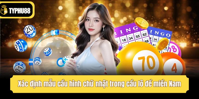 Xác định mẫu cầu hình chữ nhật trong cầu lô đề miền Nam